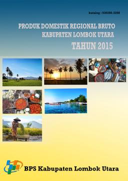 Produk Domestik Regional Bruto Kabupaten Lombok Utara Menurut  Lapangan Usaha 2011-2015