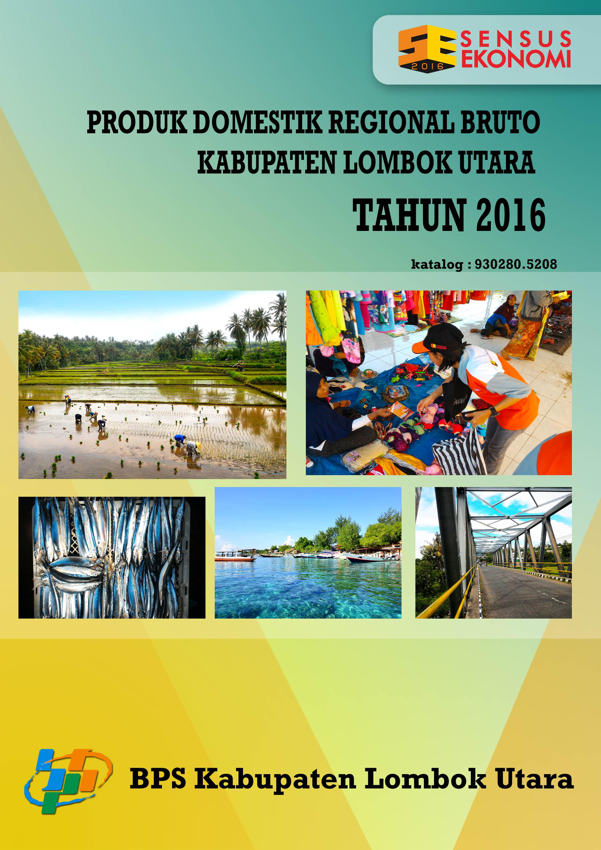 Produk Domestik Regional Bruto Menurut Lapangan Usaha Kabupaten Lombok Utara 2012-2016