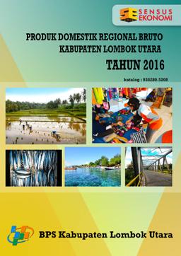 Produk Domestik Regional Bruto Menurut Lapangan Usaha Kabupaten Lombok Utara 2012-2016