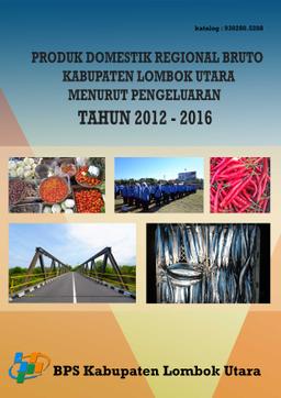 Gross Regional Domestic Product By Expenditure Of Lombok Utara Regency 2012-2016